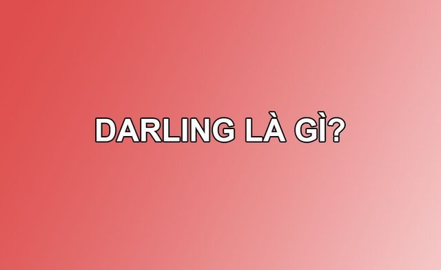 Darling là gì? Đây là danh từ dùng để chỉ người yêu thân mật